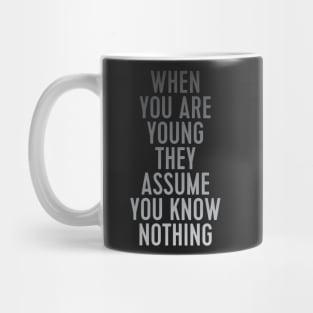 when you are young they assume you know nothing Mug